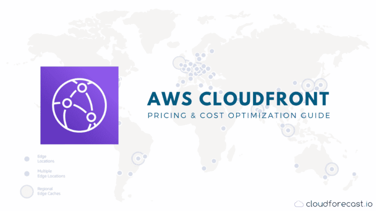 AWS CloudFront Pricing And Cost Optimization Guide CloudForecast